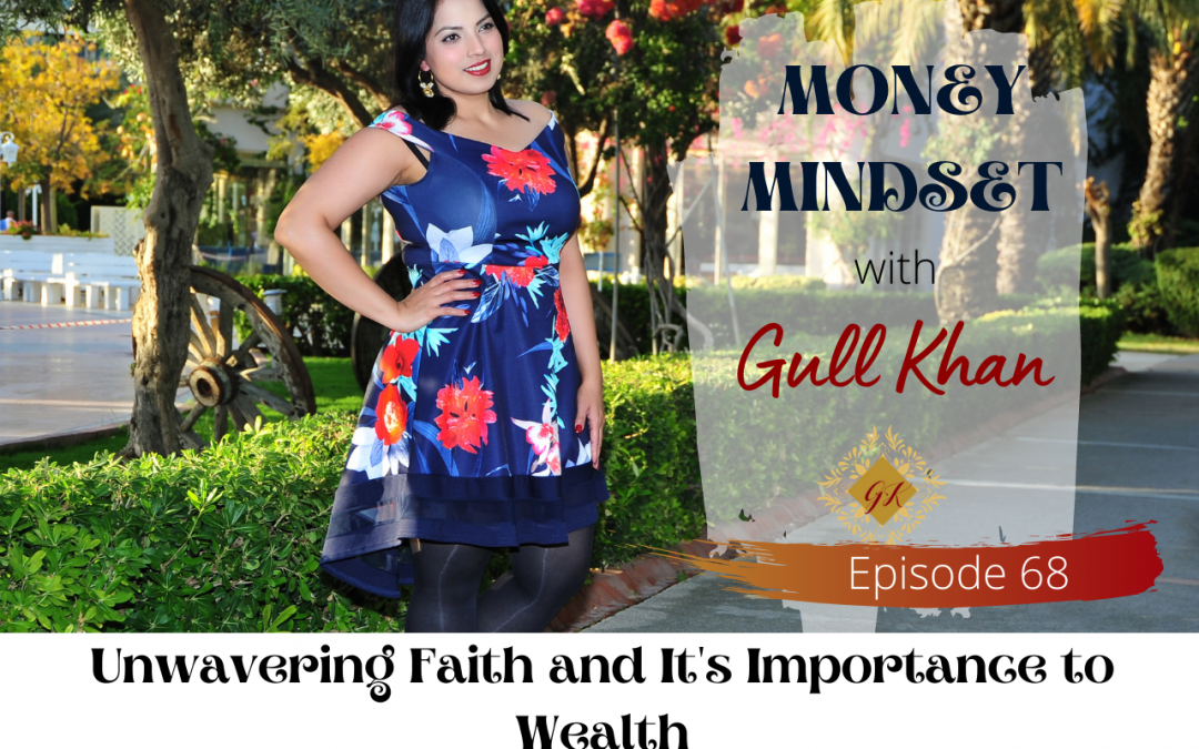 Episode 68: Unwavering Faith and It’s Importance to Wealth