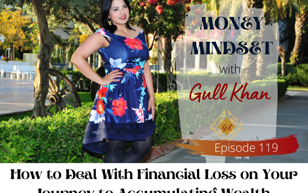 Episode 119: How to Deal With Financial Loss on Your Journey to Accumulating Wealth