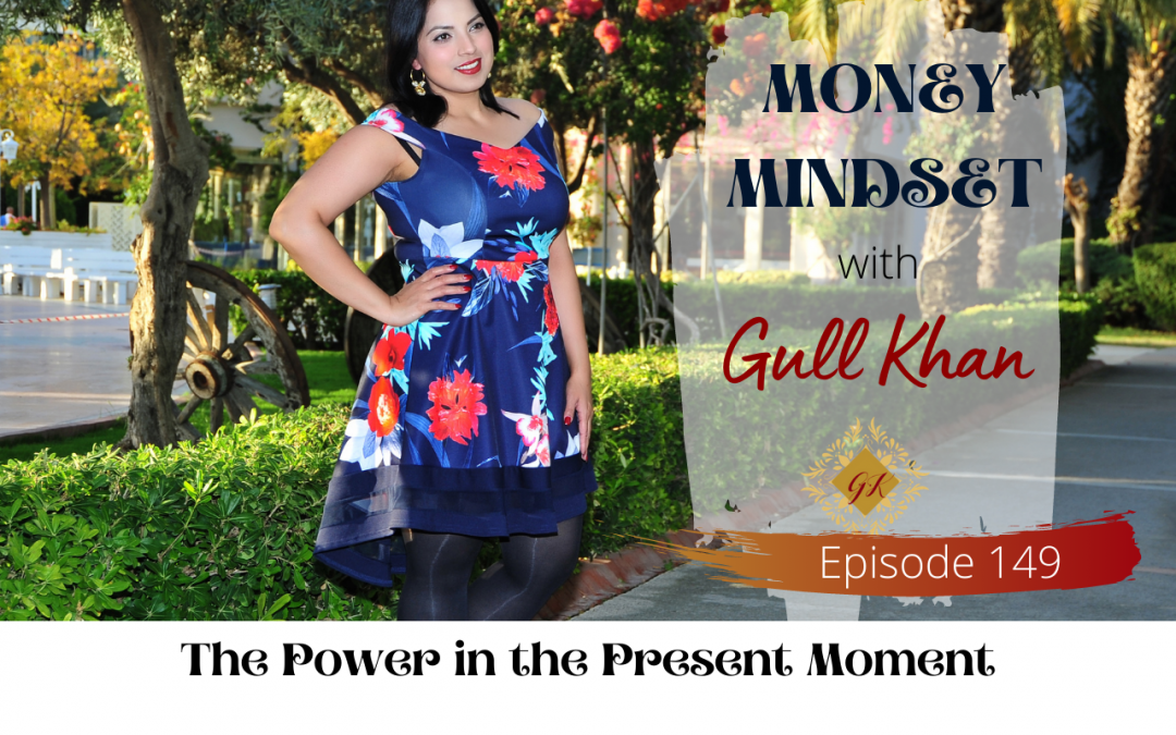 Episode 149: The Power in the Present Moment