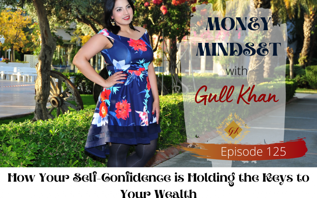 Episode 125: How Your Self-Confidence is Holding the Keys to Your Wealth